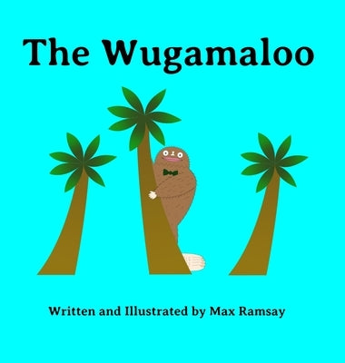 The Wugamaloo: A Heartfelt Monster Tale about Finding Where You Belong by Ramsay, Max