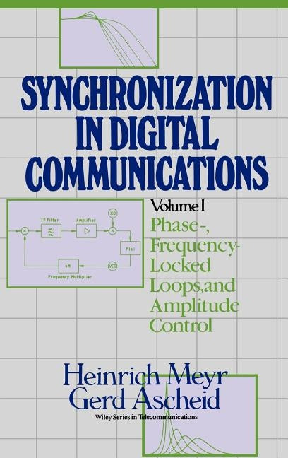 Synchronization in Digital Communications, Volume 1: Phase-, Frequency-Locked Loops, and Amplitude Control by Meyr, Heinrich