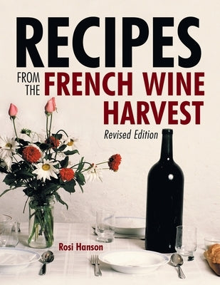 Recipes from the French Wine Harvest: Revised Edition by Hanson, Rosi