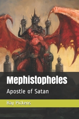 Mephistopheles: Apostle of Satan by Pickens, Ray