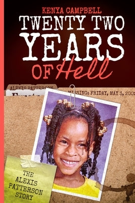 Twenty-Two Years of Hell: The Alexis Patterson Story by Campbell, Kenya