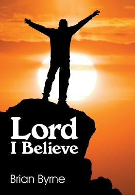 Lord I Believe by Byrne, Brian