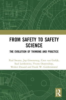 From Safety to Safety Science: The Evolution of Thinking and Practice by Swuste, Paul