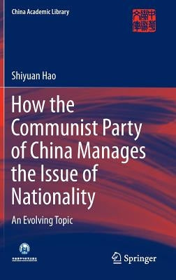How the Communist Party of China Manages the Issue of Nationality: An Evolving Topic by Hao, Shiyuan