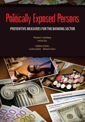 Politically Exposed Persons: Preventive Measures for the Banking Sector by Greenberg, Theodore S.