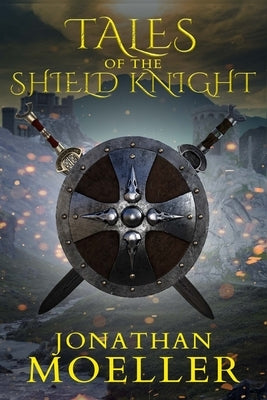 Tales of the Shield Knight by Moeller, Jonathan