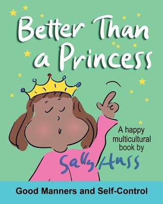 Better Than a Princess: (A Happy Multicultural Book) from: More Than a Princess by Huss, Sally