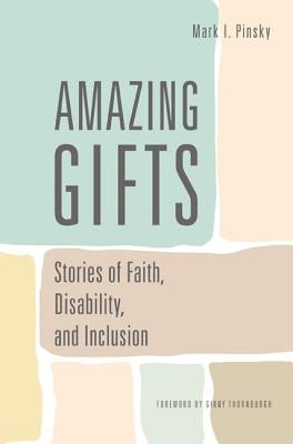 Amazing Gifts: Stories of Faith, Disability, and Inclusion by Pinsky, Mark I.