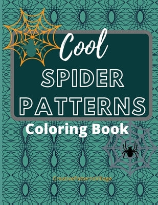 Cool Spider Patterns Coloring Book: Amazing Spider and Web Tessellations, Geometrical & Repeating Patterns, Coloring Pages for Adult Relaxation, Stres by Creativepatternsvillage