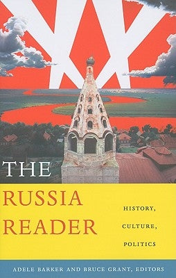 The Russia Reader: History, Culture, Politics by Barker, Adele Marie