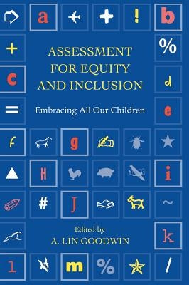 Assessment for Equity and Inclusion: Embracing All Our Children by Goodwin, A. Lin