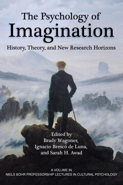 The Psychology of Imagination: History, Theory and New Research Horizons by Wagoner, Brady