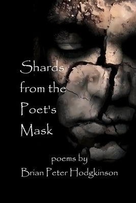 Shards from the Poet's Mask by Hodgkinson, Brian Peter