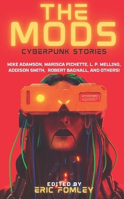 The Mods: Cyberpunk Stories by Fomley, Eric