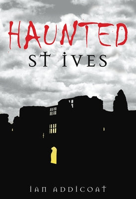 Haunted St Ives by Addicoat, Ian Michael
