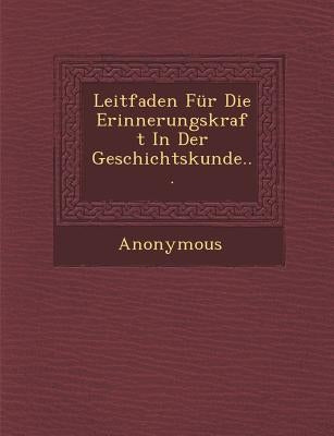 Leitfaden Fur Die Erinnerungskraft in Der Geschichtskunde... by Anonymous