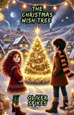 The Christmas Wish Tree by Spikes, Oliver