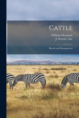 Cattle: Breeds and Management by Housman, William