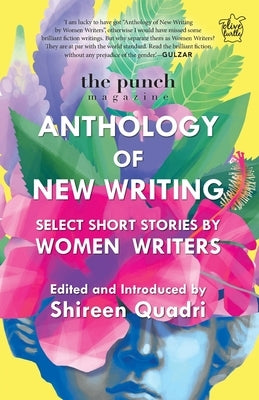 The Punch Magazine Anthology of New Writing: Select Short Stories by Women Writers by Quadri, Shireen