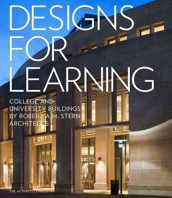 Designs for Learning: College and University Buildings by Robert A.M. Stern Architects by Stern, Robert A. M.