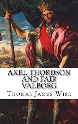 Axel Thordson and Fair Valborg: A Ballad by Wise, Thomas James