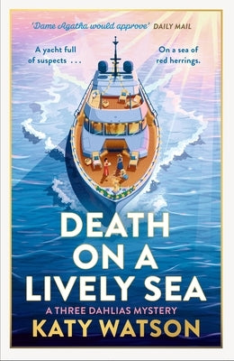 Death on a Lively Sea: The Next Gripping Cozy Mystery in the Three Dahlias Series by Watson, Katy