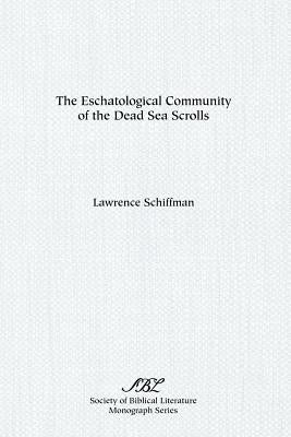 The Eschatological Community of the Dead Sea Scrolls by Schiffman, Lawrence H.