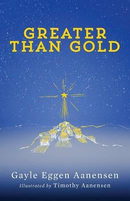 Greater than Gold by Aanensen, Timothy
