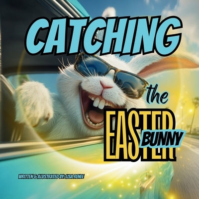 Catching the Easter Bunny: A Easter Holiday Book for Kids by Renee, Lisa