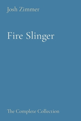 Fire Slinger: The Complete Collection by Zimmer, Josh