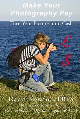 Make Your Photography Pay by Bigwood, David