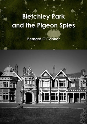 Bletchley Park and the Pigeon Spies by O'Connor, Bernard