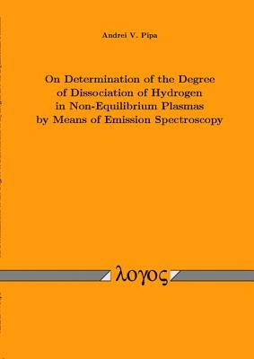 On Determination of the Degree of Dissociation of Hydrogen in Non-Equilibrium Plasmas by Means of Emission Spectroscopy by Pipa, Andrei V.