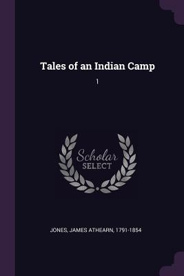 Tales of an Indian Camp: 1 by Jones, James Athearn