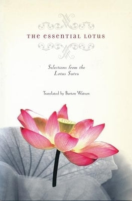 The Essential Lotus: Selections from the Lotus Sutra by Watson, Burton