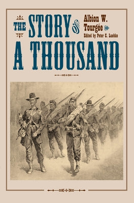 The Story of a Thousand: Being a History of the Service of the 105th Ohio Volunteer Infantry in the War for the Union, from August 21, 1862, to June 6 by Tourgee