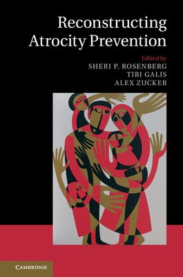 Reconstructing Atrocity Prevention by Rosenberg, Sheri P.