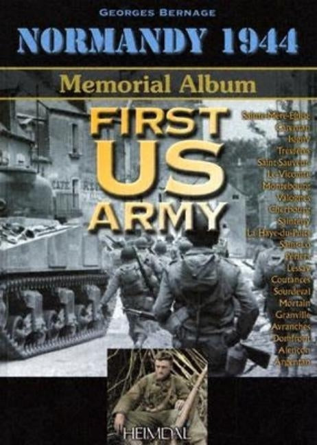 First US Army: Normandy 1944 Memorial Album by Bernage, Georges