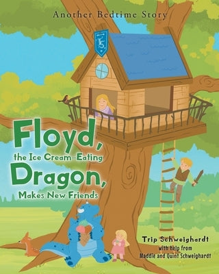 Floyd, the Ice-Cream Eating Dragon: Makes New Friends: Another Bedtime Story by Schweighardt, Trip