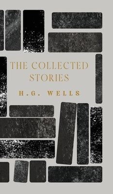 The Collected Stories by Wells, H. G.