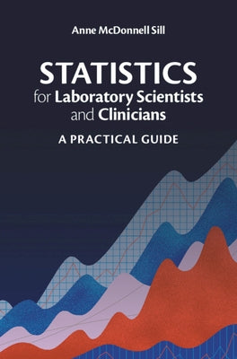 Statistics for Laboratory Scientists and Clinicians: A Practical Guide by McDonnell Sill, Anne