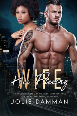 His Fleeing Wife: Arranged Marriage BWWM Dark Mafia Romance by Damman, Jolie