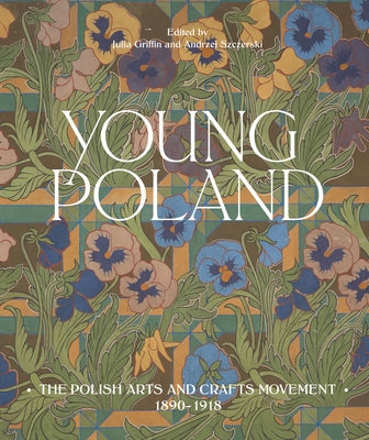 Young Poland: The Arts and Crafts Movement, 1890-1918 by Griffin, Julia