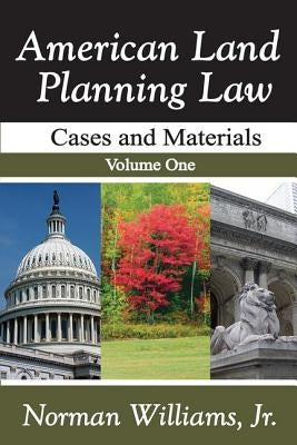 American Land Planning Law: Case and Materials, Volume 1 by Williams, Jr.