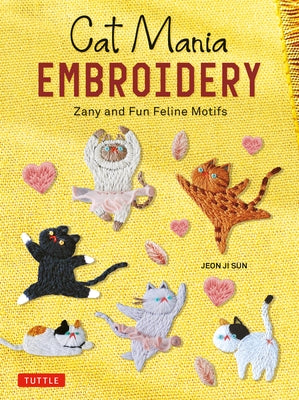 Cat Mania Embroidery: Zany and Fun Feline Motifs by Sun, Jeon Ji