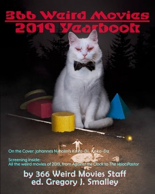 366 Weird Movies 2019 Yearbook by Smalley, Gregory J.