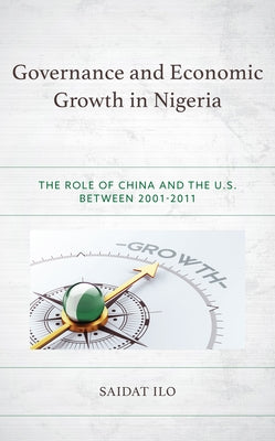 Governance and Economic Growth in Nigeria: The Role of China and the U.S. between 2001-2011 by Ilo, Saidat