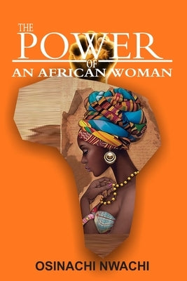 The Power of an African Woman: Her Beauty Lies Within by Osinachi, Nwachi
