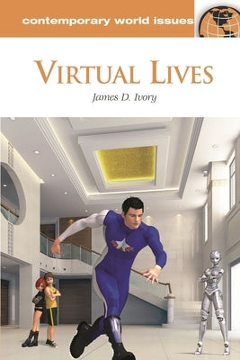 Virtual Lives: A Reference Handbook by Ivory, James