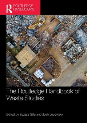 The Routledge Handbook of Waste Studies by Gille, Zsuzsa